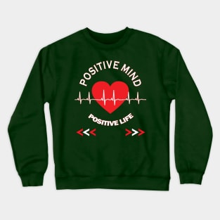 Positive mind positive life Crewneck Sweatshirt